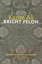 Bright Felon : Autobiography and Cities, Paperback by Ali, Kazim, Used Good C...