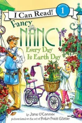Fancy Nancy: Every Day Is Earth Day: A Springtime Book for Kids by Jane O'Connor
