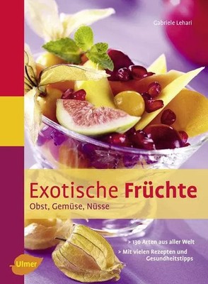 Exotische Früchte: Obst, Gemüse, Nüsse, Gabriele Lehari