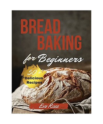 Bread Baking For Beginners: Sourdough Bread - Whole Grain Flour Bread - Gluten F