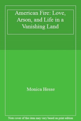 American Fire: Love, Arson, and Life in a Vanishing Land,Monic .