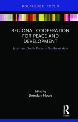 Regional Cooperation for Peace and Development : Japan and South Korea in Sou...