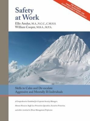 Safety At Work: Skills to Calm and De-escalate Aggressive & Mentally Ill: New