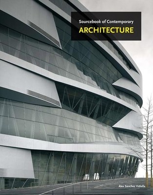 The Sourcebook of Contemporary Architecture: The Essential Reference Featuri...