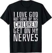 I Love God But Some Of His Children, Religious Christianity T-Shirt