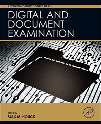 DIGITAL AND DOCUMENT EXAMINATION (ADVANCED FORENSIC By Max M. Houck - Hardcover