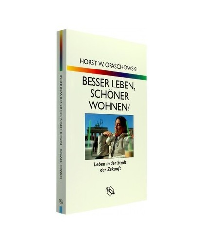 Besser leben, schöner wohnen?: Leben in der Stadt der Zukunft, Horst W. Opascho