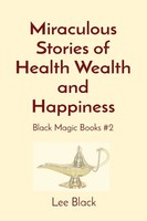 Lee Black | Miraculous Stories Of Health Wealth And Happiness | Taschenbuch