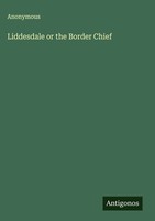 Anonymous | Liddesdale Or The Border Chief | Buch | Englisch (2025)