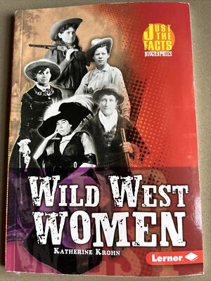 WILD WEST WOMEN (JUST THE FACTS BIOGRAPHIES) By Katherine E. Krohn PBCK