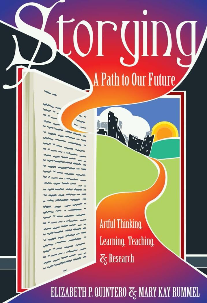 Storying: A Path to Our Future: Artful Thinking, Learning (2015)
