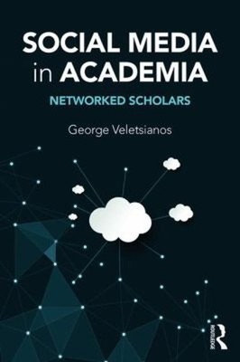 Social Media in Academia : Networked Scholars Paperback George Ve