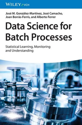Data Science for Batch Processes | José M. González-Martínez (u. a.) | Englisch