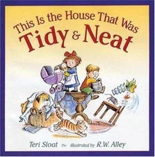 This Is the House That Was Tidy and Neat by Teri Sloat (2005, Hardcover)