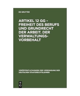 Artikel 12 GG - Freiheit des Berufs und Grundrecht der Arbeit. Der Verwaltungsvo