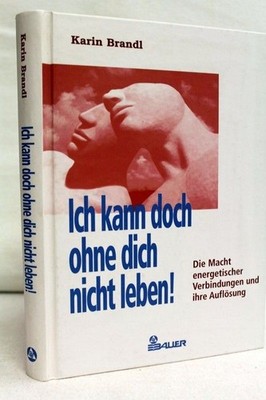 Ich kann doch ohne dich nicht leben! : die Macht energetischer Verbindungen und