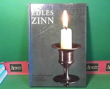 Edles Zinn - Eine Auswahl und Dokumentation von erlesenem Zinn aus vier Jahrhund