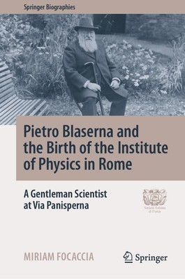 Miriam Focaccia | Pietro Blaserna and the Birth of the Institute of Physics...