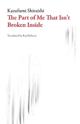Kazufumi Shiraishi The Part of Me That Isn't Broken Inside (Taschenbuch)