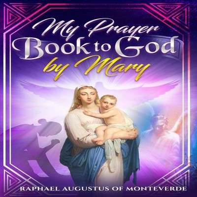 My Prayer Book to God by Mary Raphael Augustus Of Monteverde Pape