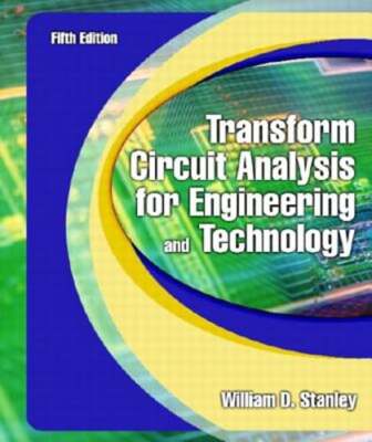 Transform Circuit Analysis for Engineering and Technology by William D Stanley
