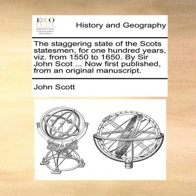 The staggering state of the Scots statesmen for one hundred years