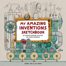 My Amazing Inventions Sketchbook: 50 Awesome Drawing Activities for Young Invent