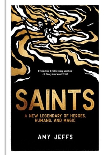 Saints: A New Legendary of Heroes, Humans, and Magic by Amy Jeffs [Hardback]