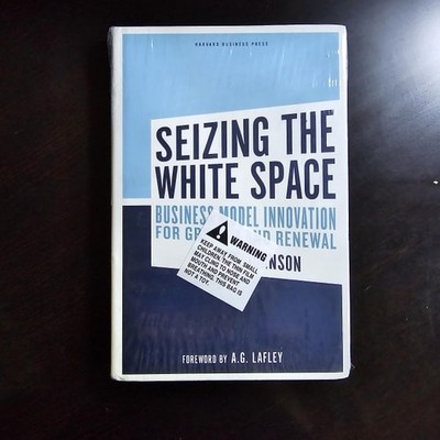 Seizing the White Space: Business Model Innovation for Growth and Renewal by Mar