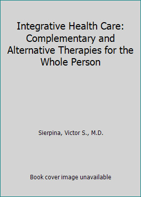 Integrative Health Care: Complementary and Alternative Therapies for the...