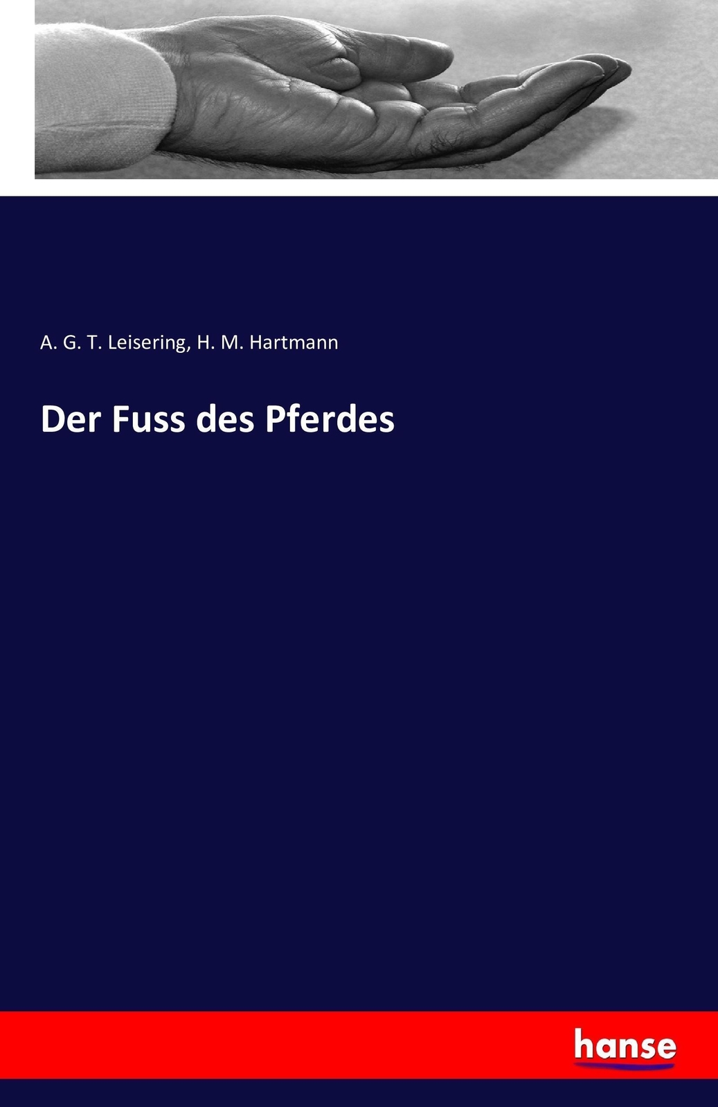 Thumbnail - A. G. T. Leisering (u. A.) | Der Fuss Des Pferdes | Taschenbuch |