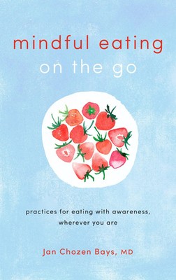 Mindful Eating on the Go | Practices for Eating with Awareness, Wherever You Are