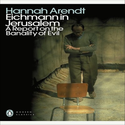 Eichmann in Jerusalem A Report on the Banality of Evil Hannah Are