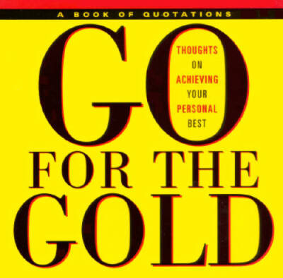 Go for the Gold: Thoughts on Achieving Your Personal Best (Q - VERY GOOD