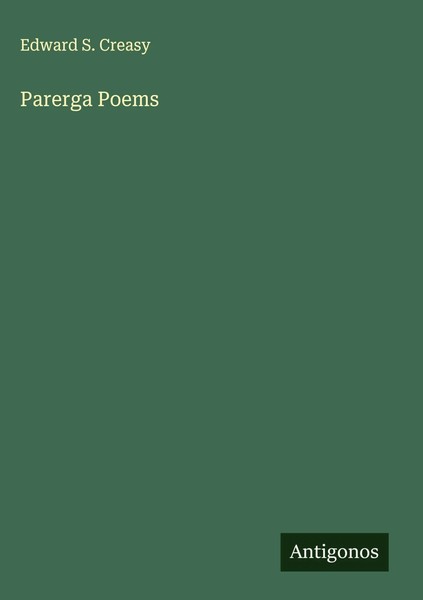 Edward S. Creasy | Parerga Poems | Buch | Englisch (2025) | Antigonos Verlag-image