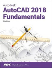 Autodesk AutoCAD 2018 Fundamentals, Elise Moss