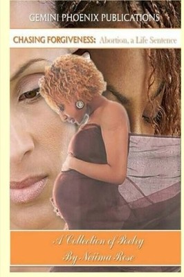 CHASING FORGIVENESS: ABORTION, A LIFE SENTENCE: A By Neiima Rose & Aija M. NEW