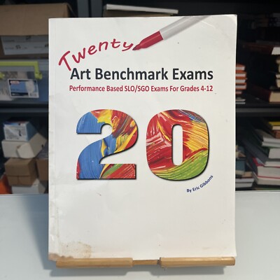 20 ART BENCHMARK EXAMS: PERFORMANCE BASED SLO/SGO EXAMS By Eric Gibbons