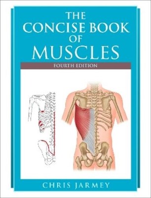 Chris Jarmey The Concise Book of Muscles, Fourth Edition (Paperback)