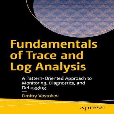 Fundamentals of Trace and Log Analysis A Pattern-Oriented Approac