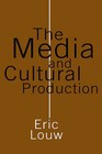 The Media and Cultural Production by Eric Louw (Paperback, 2001)