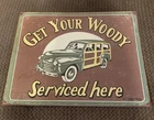 Vintage~Get Your Woody Serviced Here Metal Sign~16" x 12.5"~By I. Wanton Moore