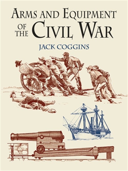 Civil War Arms and Equipment by Jack Coggins 2004 Paperback