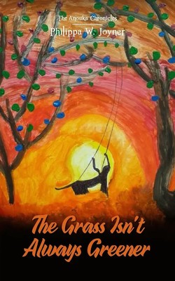 The Grass Isn't Always Greener (The Anouka Chronicles) Philippa W. Joyner Buch