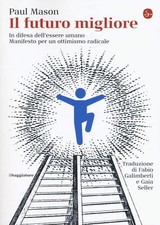 Il futuro migliore. In difesa dell'essere umano. Manifesto per un ottimismo rad