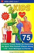 Kids Love I-75 : A Family Travel Guide to Exploring the Best Kid-
