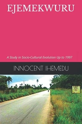 Ejemekwuru: a Study in Socio-Cultural Evolution Up to 1 -  NEW Innocent Ejikem 2