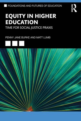 Equity in Higher Education Time for Social Justice Praxis  - new book