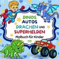 Malbuch FüR Kinder - Dinos, Autos, Drachen, Superhelden - 32 Seiten, Bunt