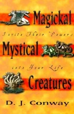 Magickal, Mystical Creatures: Invite Their Powers into Your Life - VERY GOOD